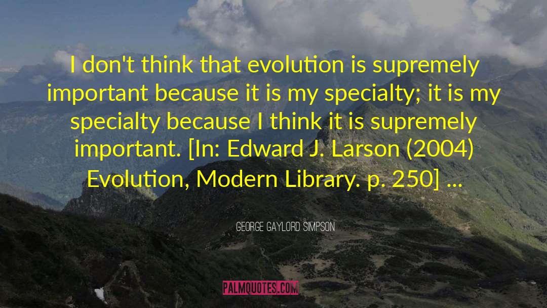 George Gaylord Simpson Quotes: I don't think that evolution