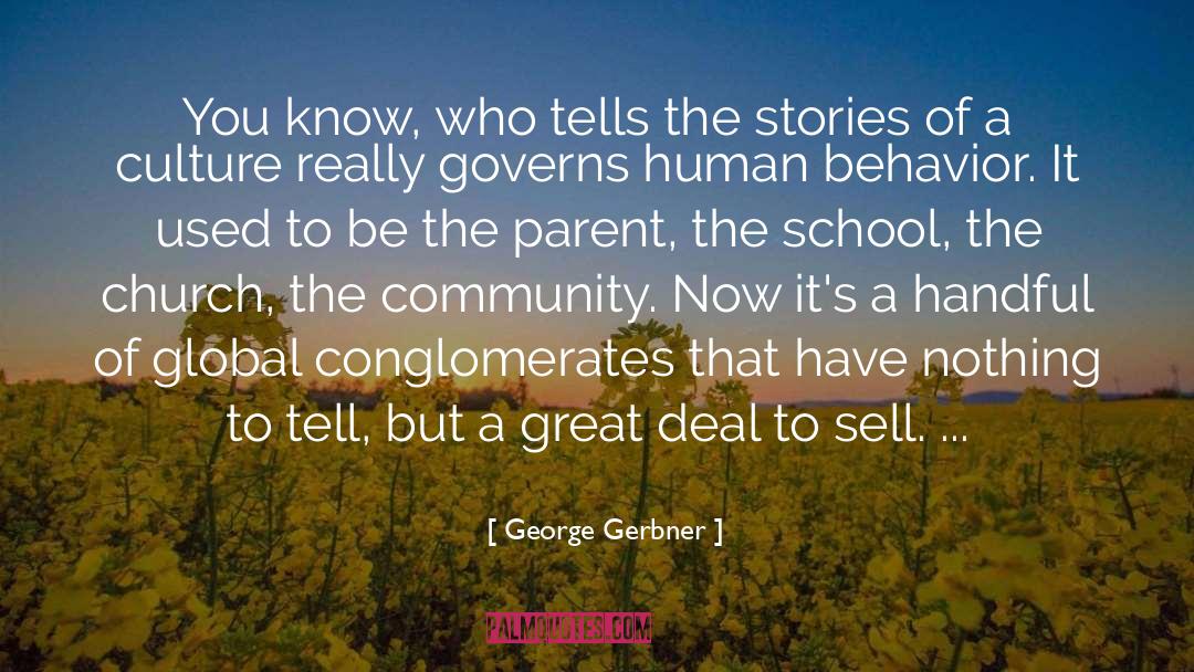 George Gerbner Quotes: You know, who tells the