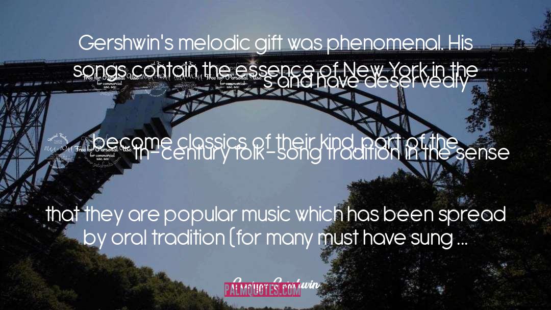 George Gershwin Quotes: Gershwin's melodic gift was phenomenal.