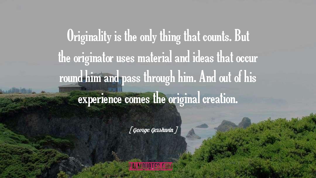 George Gershwin Quotes: Originality is the only thing