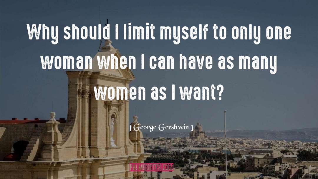 George Gershwin Quotes: Why should I limit myself