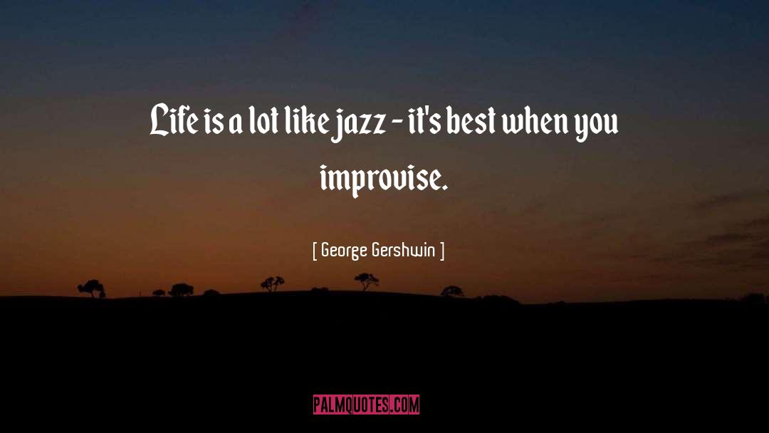 George Gershwin Quotes: Life is a lot like