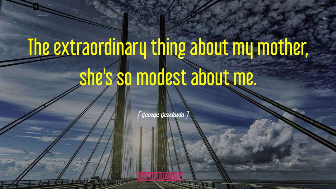 George Gershwin Quotes: The extraordinary thing about my