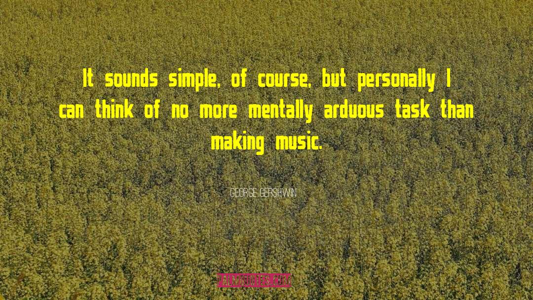 George Gershwin Quotes: It sounds simple, of course,