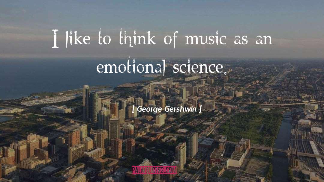 George Gershwin Quotes: I like to think of