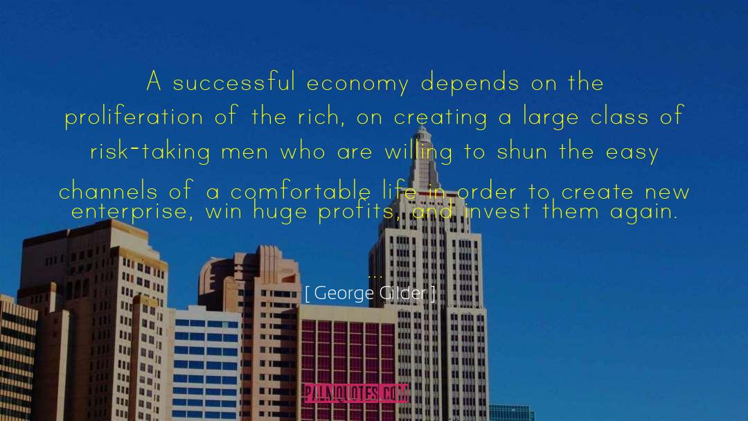 George Gilder Quotes: A successful economy depends on