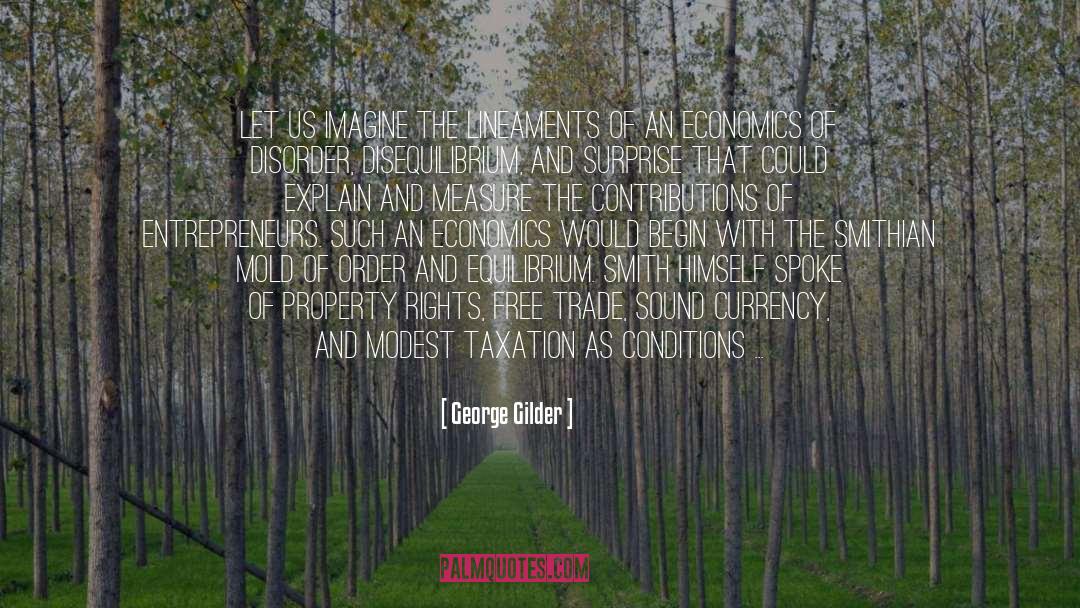 George Gilder Quotes: Let us imagine the lineaments