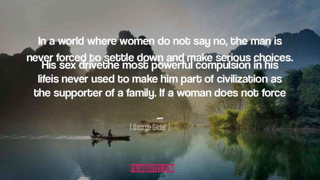 George Gilder Quotes: In a world where women