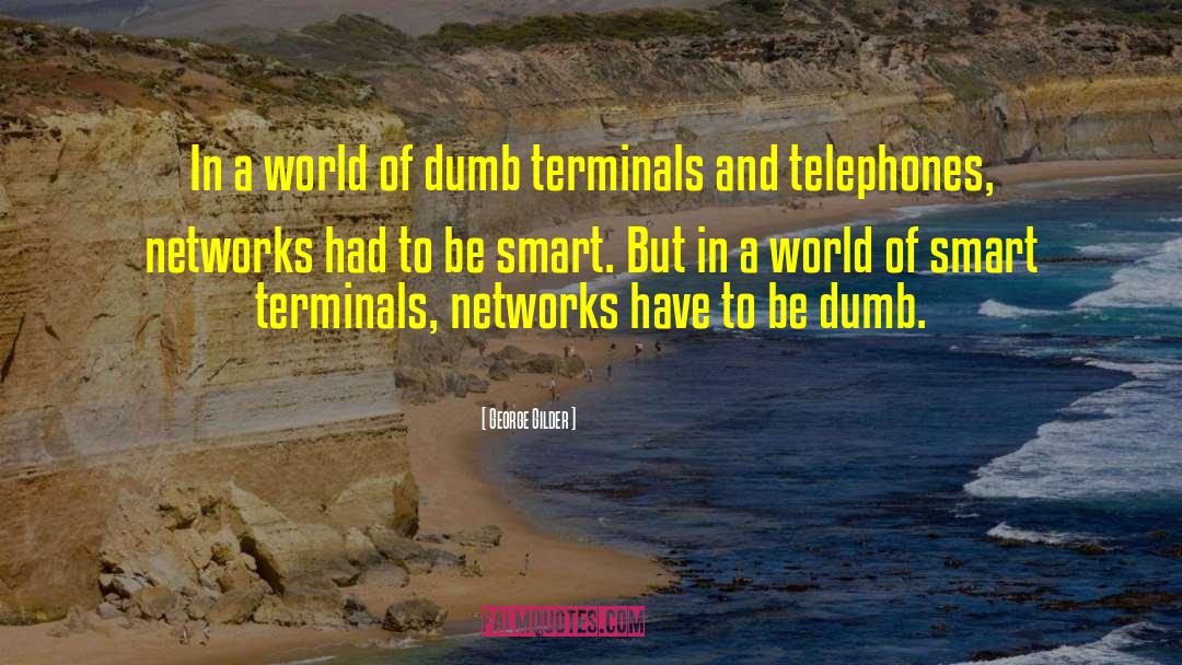 George Gilder Quotes: In a world of dumb