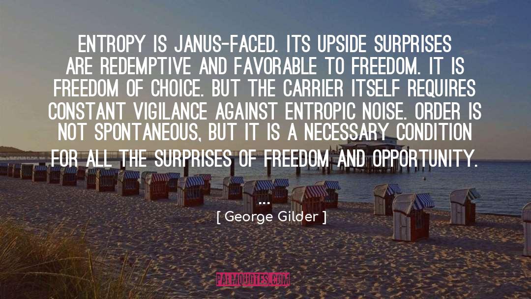 George Gilder Quotes: Entropy is Janus-faced. Its upside