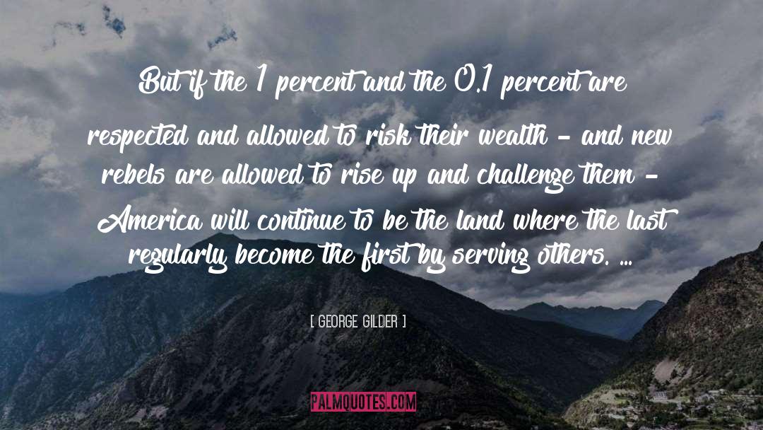 George Gilder Quotes: But if the 1 percent