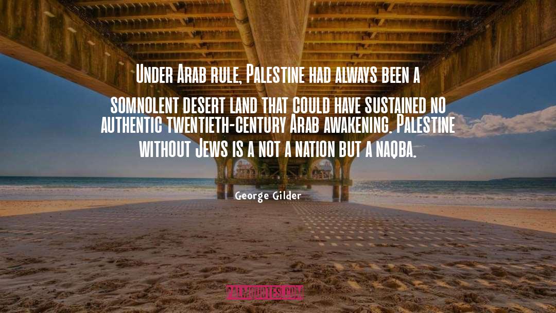 George Gilder Quotes: Under Arab rule, Palestine had