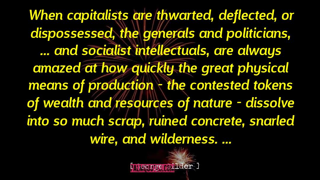 George Gilder Quotes: When capitalists are thwarted, deflected,