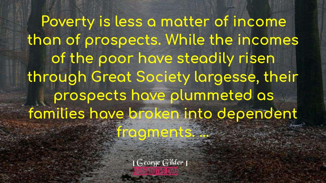 George Gilder Quotes: Poverty is less a matter