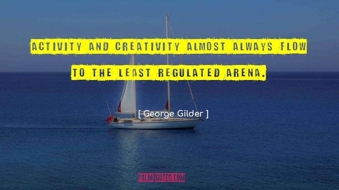 George Gilder Quotes: Activity and creativity almost always