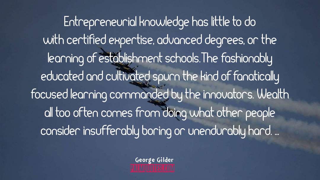 George Gilder Quotes: Entrepreneurial knowledge has little to