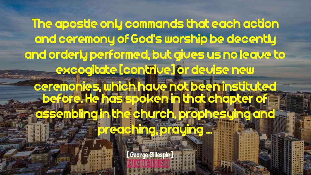 George Gillespie Quotes: The apostle only commands that