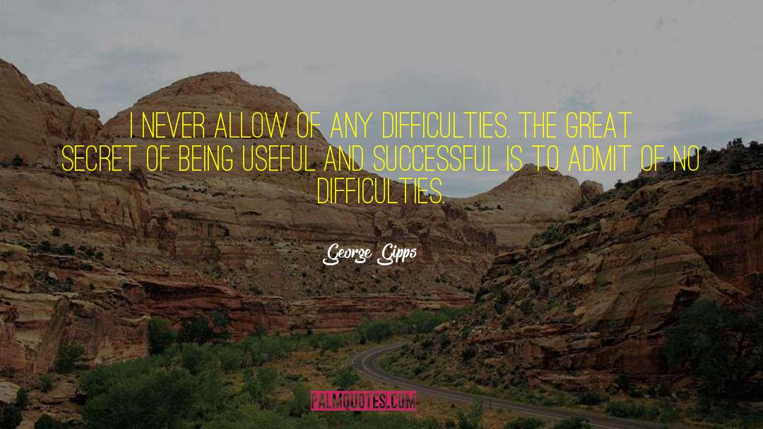 George Gipps Quotes: I never allow of any