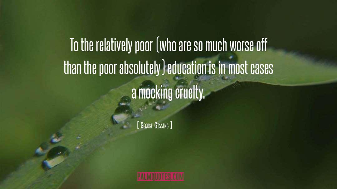 George Gissing Quotes: To the relatively poor (who