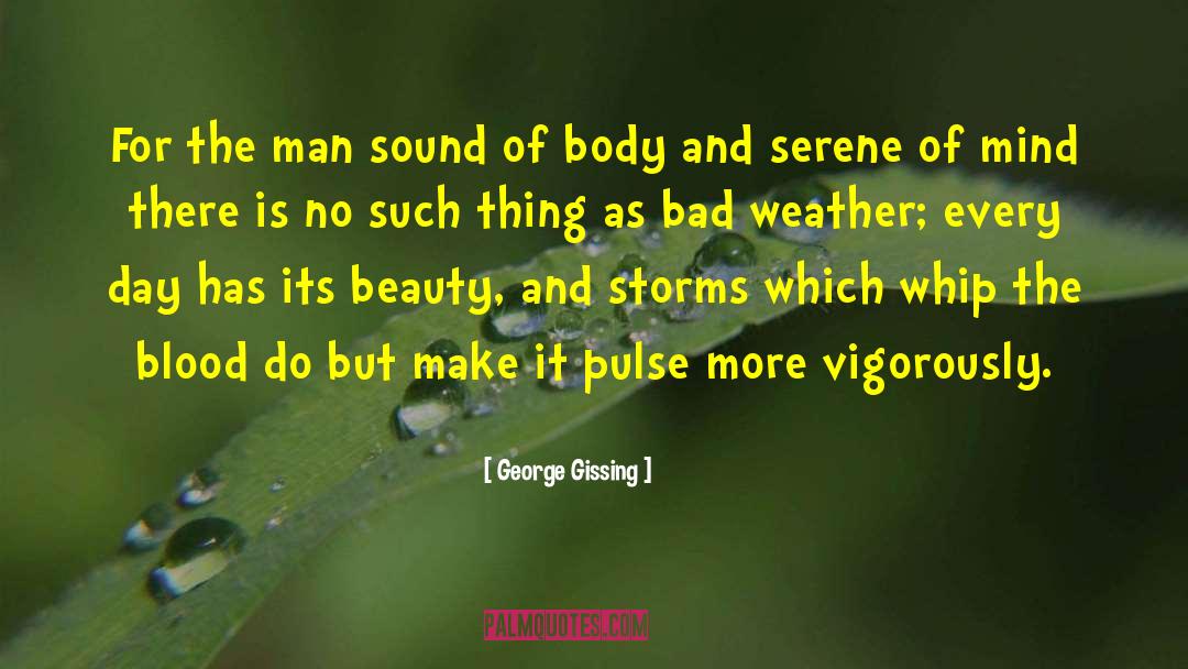 George Gissing Quotes: For the man sound of