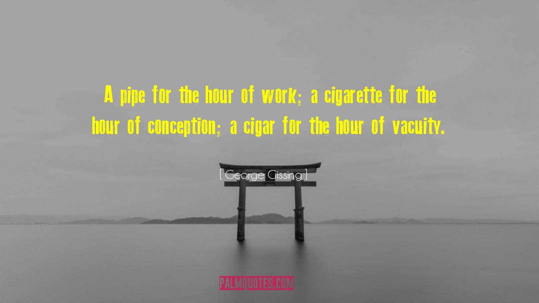 George Gissing Quotes: A pipe for the hour