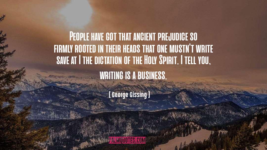 George Gissing Quotes: People have got that ancient