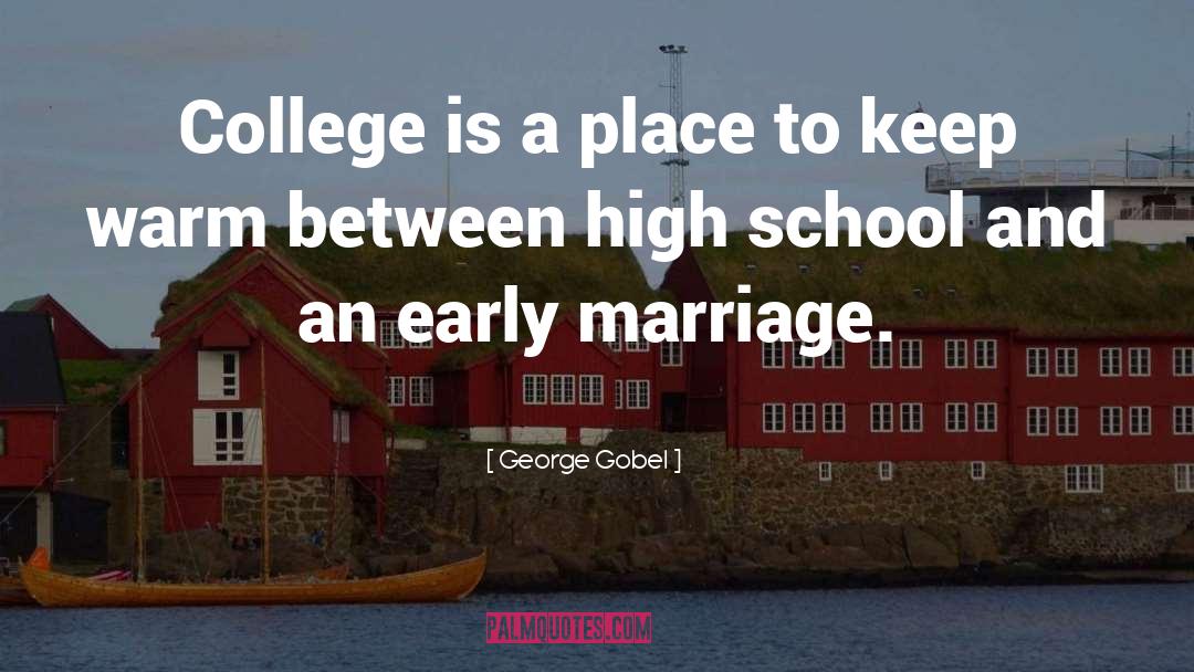 George Gobel Quotes: College is a place to