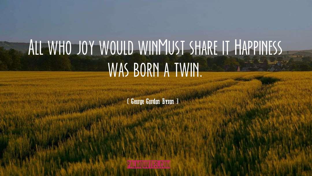 George Gordon Byron Quotes: All who joy would win<br>Must