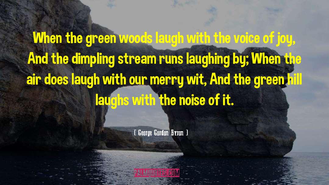 George Gordon Byron Quotes: When the green woods laugh
