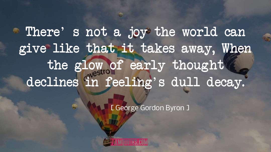 George Gordon Byron Quotes: There' s not a joy