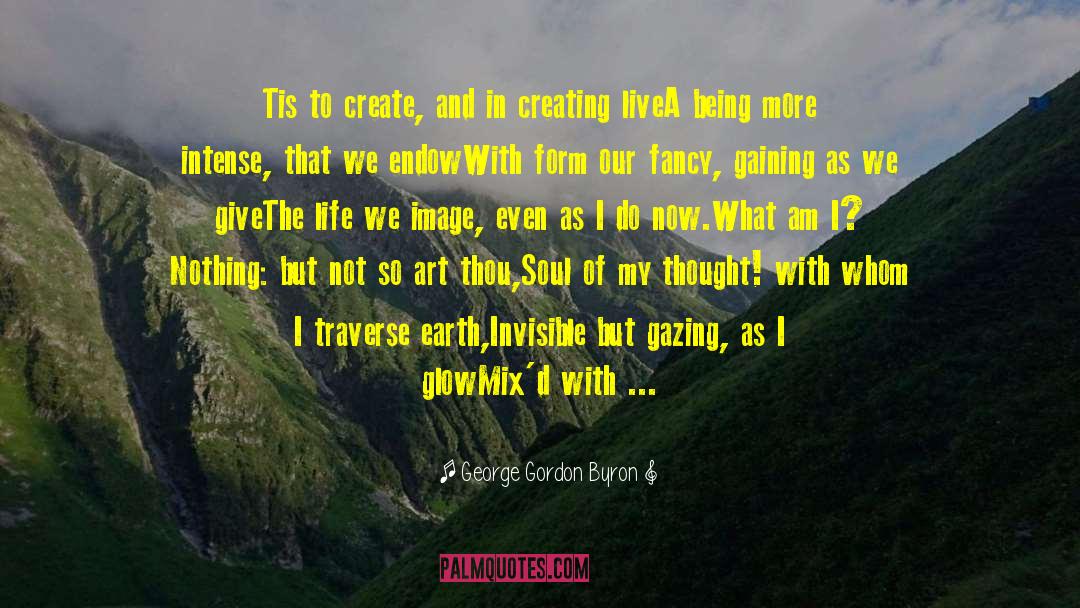 George Gordon Byron Quotes: Tis to create, and in