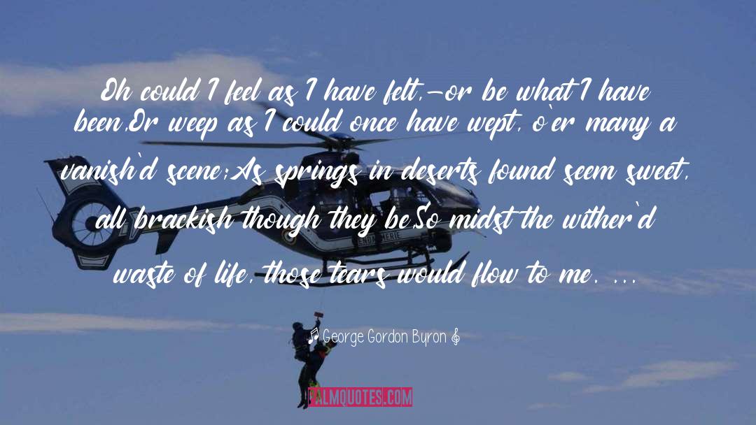 George Gordon Byron Quotes: Oh could I feel as