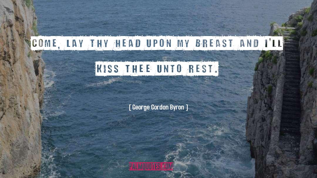 George Gordon Byron Quotes: Come, lay thy head upon