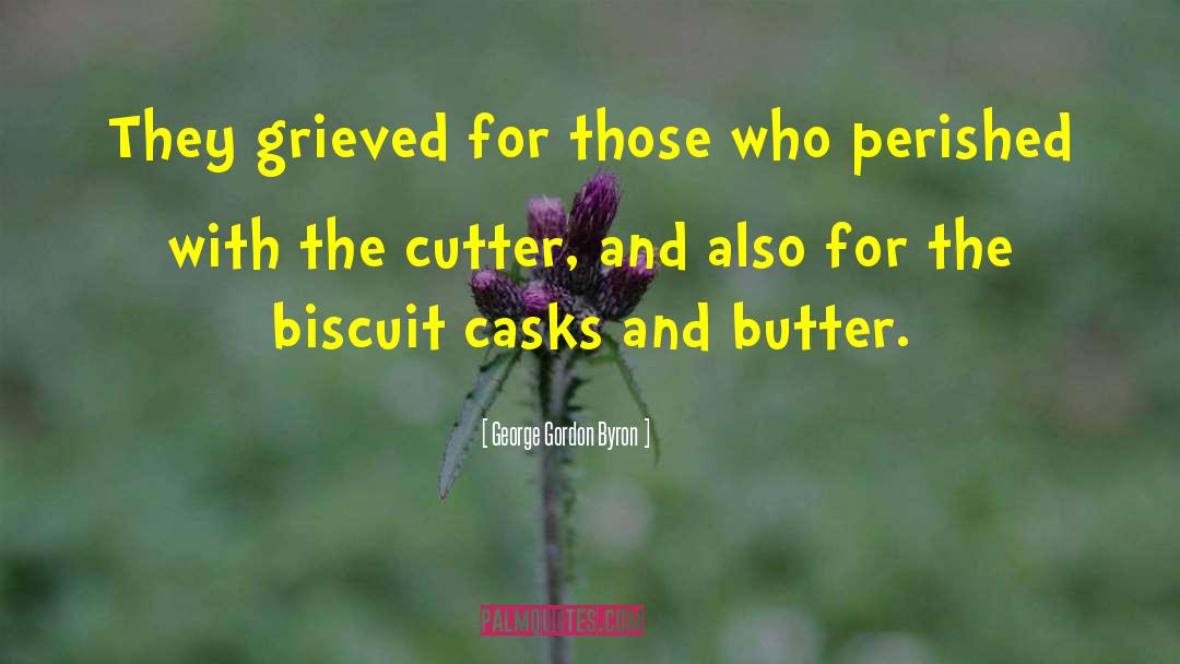 George Gordon Byron Quotes: They grieved for those who