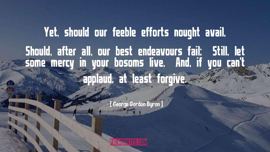 George Gordon Byron Quotes: Yet, should our feeble efforts