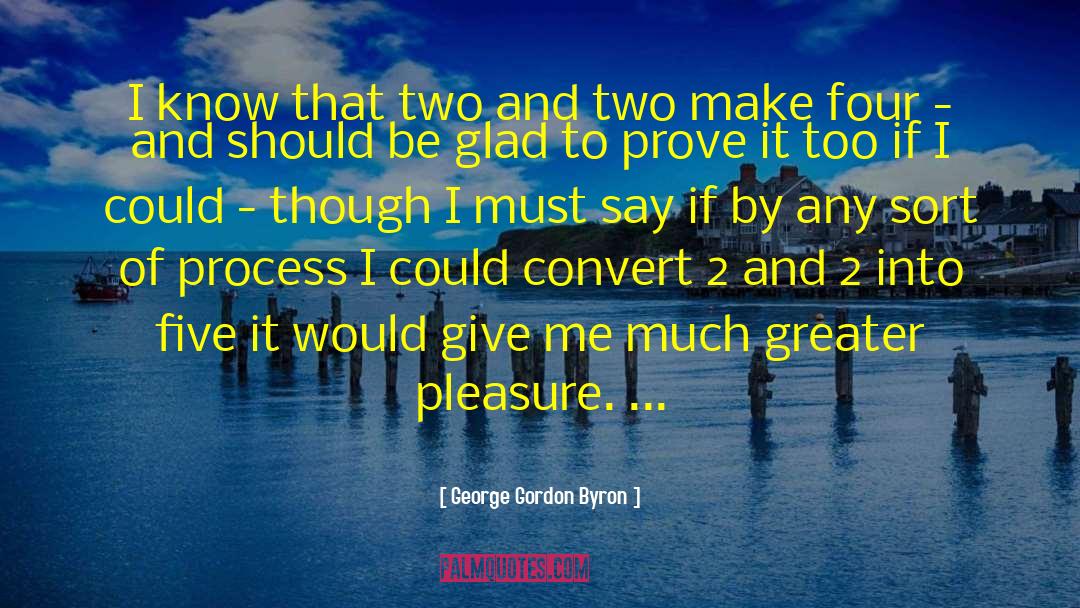George Gordon Byron Quotes: I know that two and