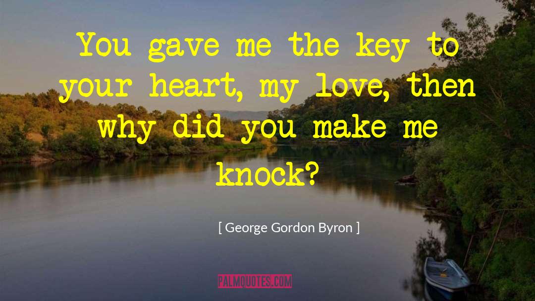 George Gordon Byron Quotes: You gave me the key