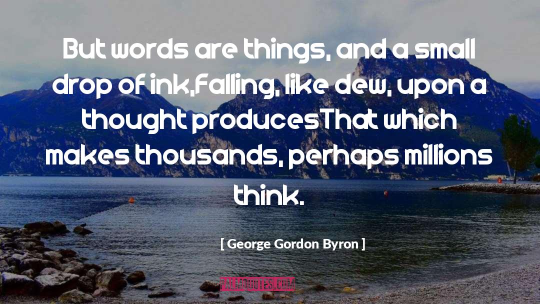 George Gordon Byron Quotes: But words are things, and