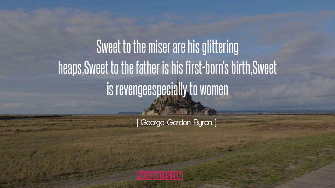 George Gordon Byron Quotes: Sweet to the miser are