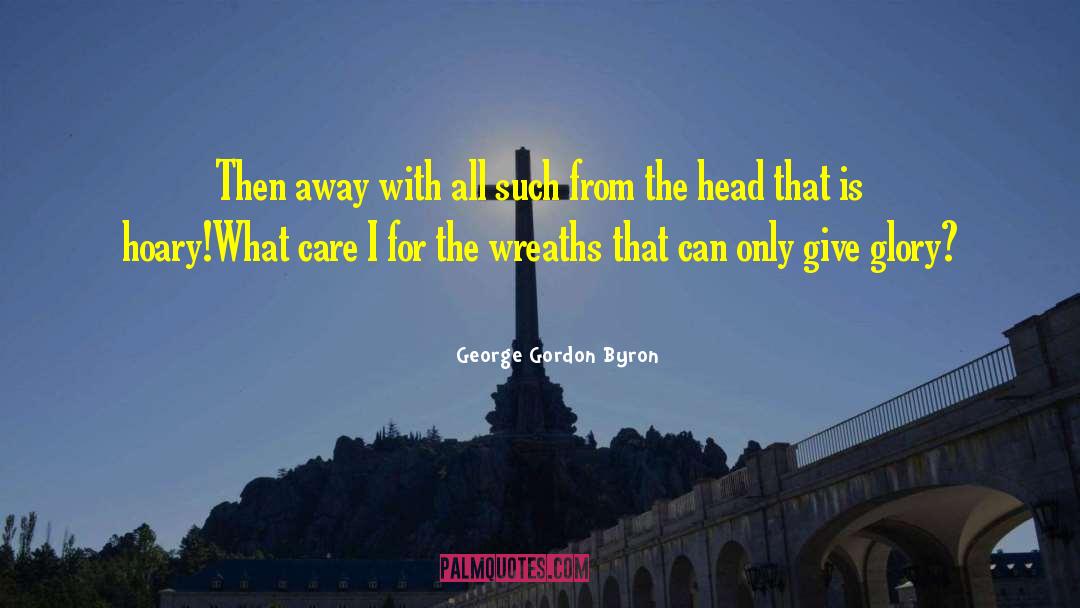 George Gordon Byron Quotes: Then away with all such