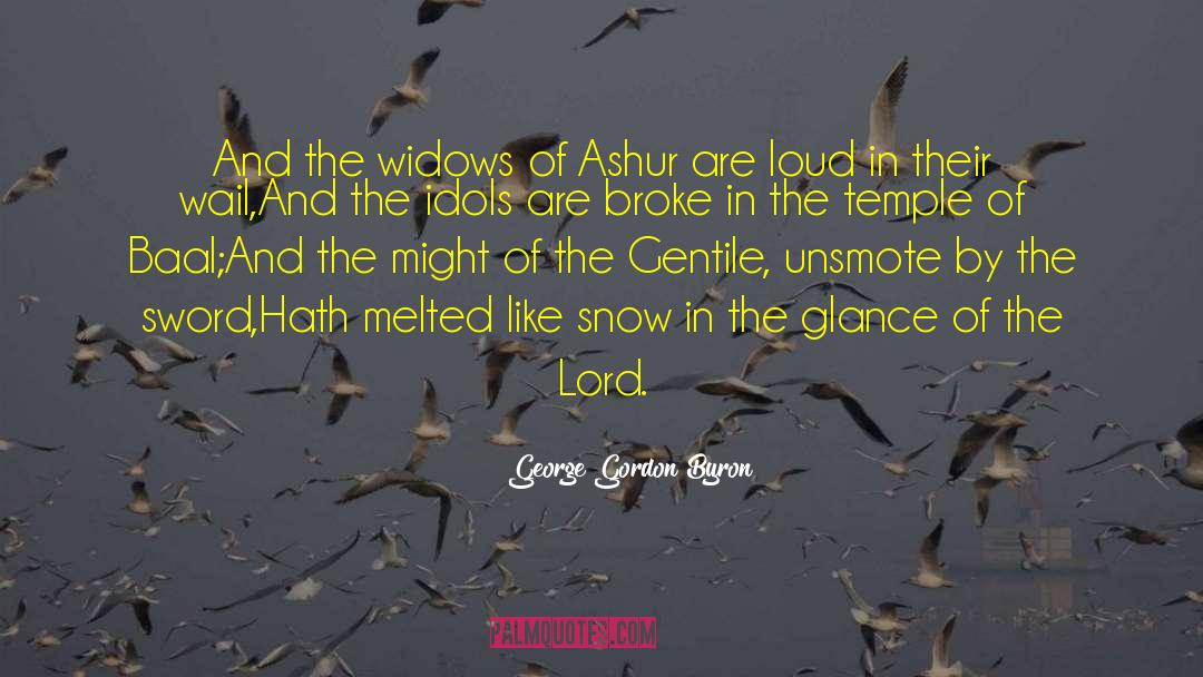 George Gordon Byron Quotes: And the widows of Ashur