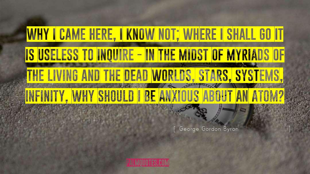 George Gordon Byron Quotes: Why I came here, I