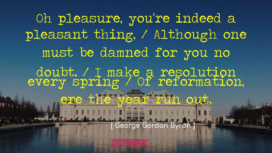 George Gordon Byron Quotes: Oh pleasure, you're indeed a