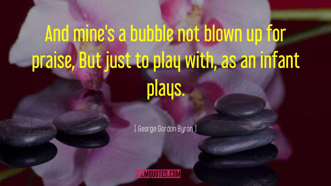 George Gordon Byron Quotes: And mine's a bubble not