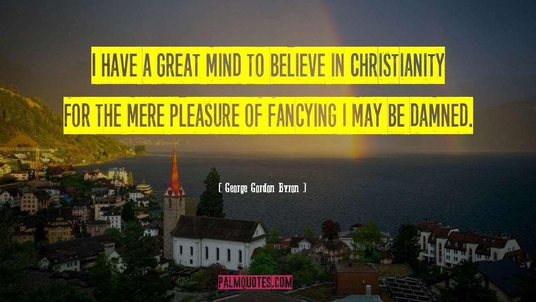 George Gordon Byron Quotes: I have a great mind