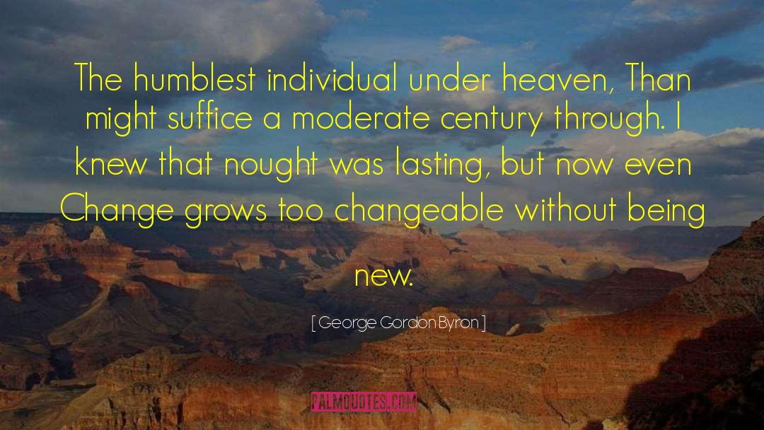 George Gordon Byron Quotes: The humblest individual under heaven,