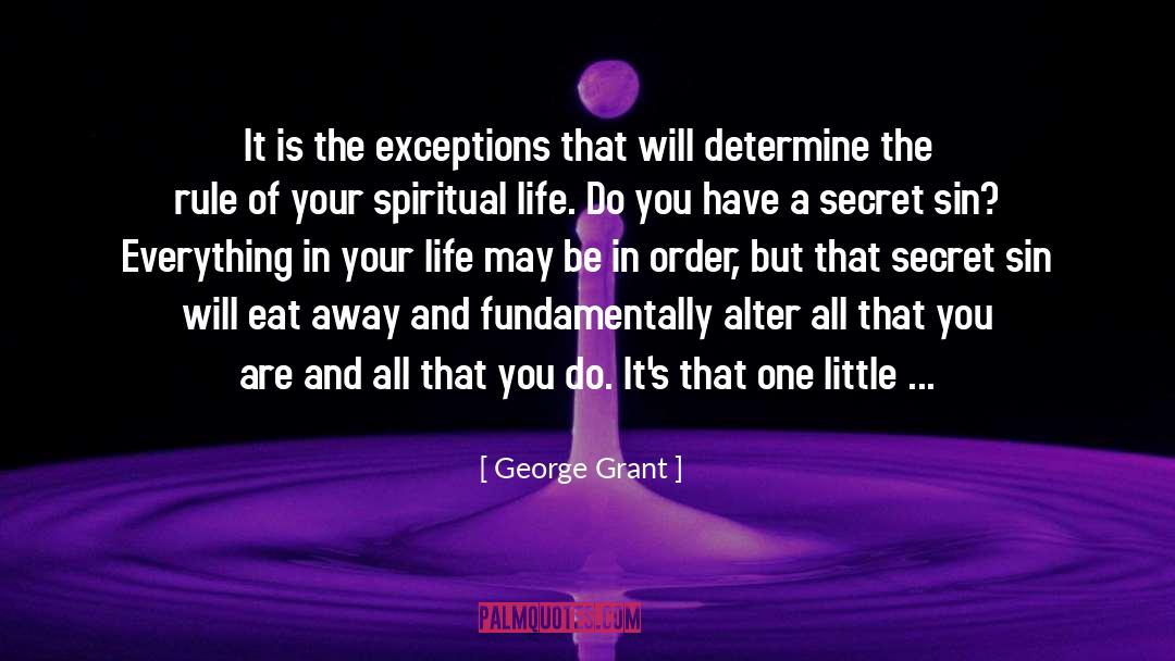 George Grant Quotes: It is the exceptions that