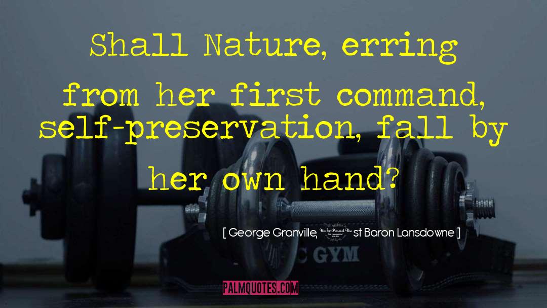 George Granville, 1st Baron Lansdowne Quotes: Shall Nature, erring from her