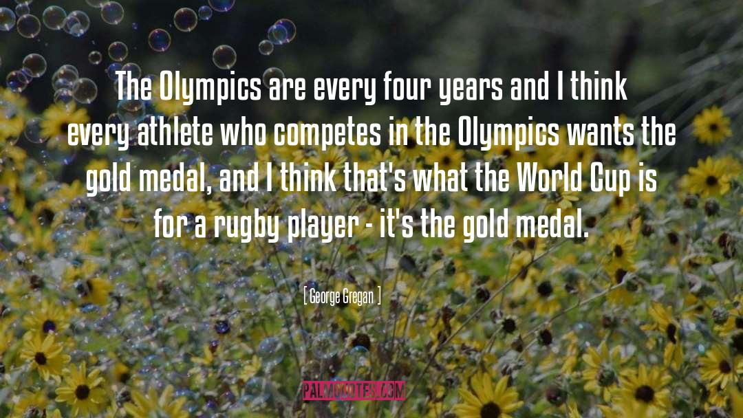 George Gregan Quotes: The Olympics are every four