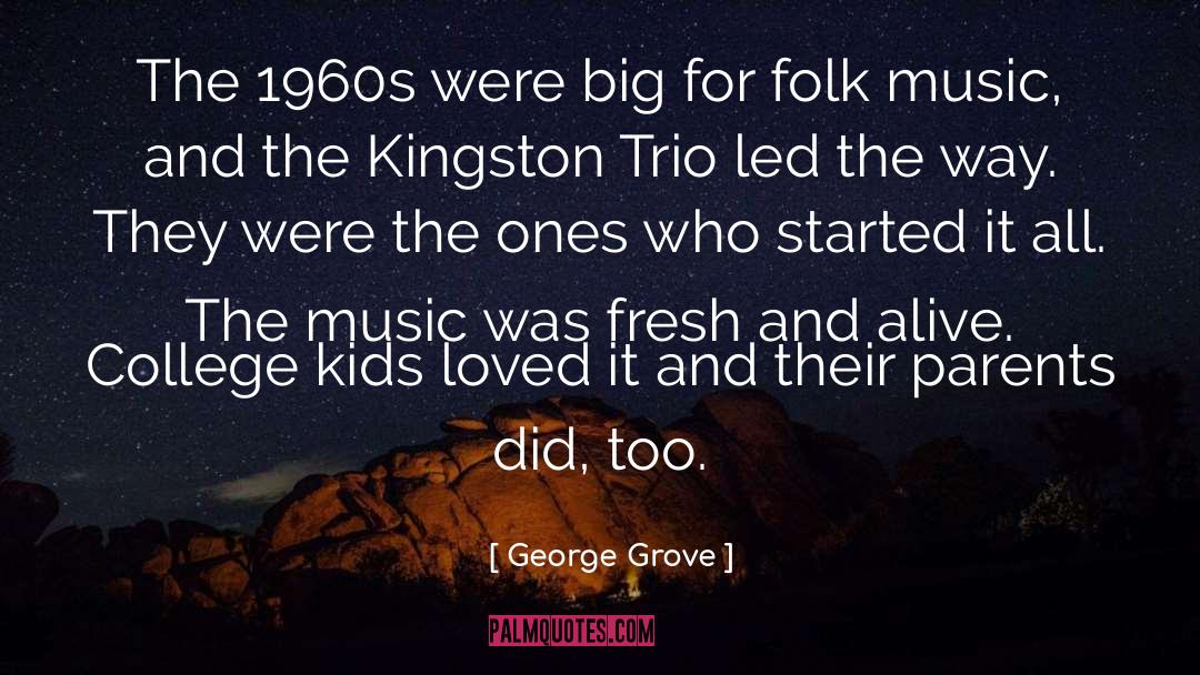 George Grove Quotes: The 1960s were big for